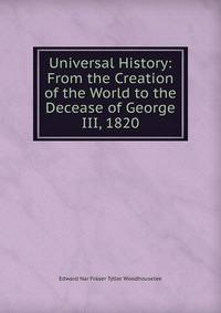 Universal History: From the Creation of the World to the Decease of George III, 1820