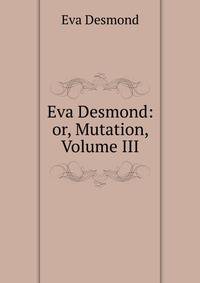 Eva Desmond: or, Mutation, Volume III