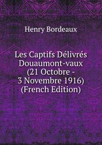 Les Captifs Delivres Douaumont-vaux (21 Octobre - 3 Novembre 1916) (French Edition)