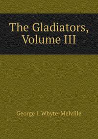 The Gladiators, Volume III