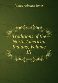 Traditions of the North American Indians, Volume III