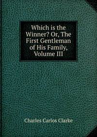 Which is the Winner? Or, The First Gentleman of His Family, Volume III