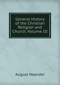 General History of the Christian Religion and Church, Volume III