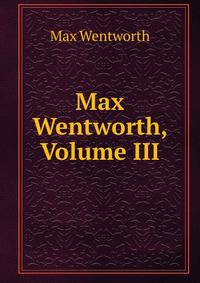 Max Wentworth, Volume III