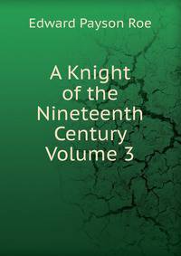A Knight of the Nineteenth Century Volume 3
