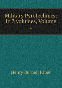 Military Pyrotechnics: In 3 volumes, Volume I