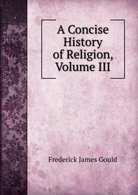 A Concise History of Religion, Volume III