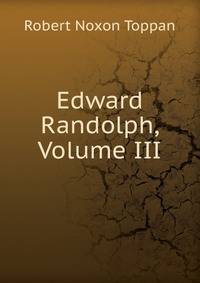 Edward Randolph, Volume III