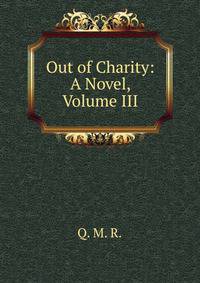 Out of Charity: A Novel, Volume III