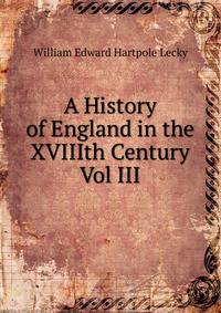A History of England in the XVIIIth Century Vol III
