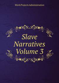Slave Narratives Volume 3