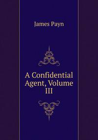 A Confidential Agent, Volume III