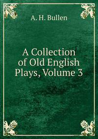 A Collection of Old English Plays, Volume 3