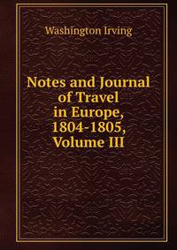 Notes and Journal of Travel in Europe, 1804-1805, Volume III