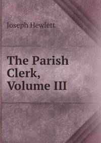 The Parish Clerk, Volume III