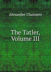 The Tatler, Volume III