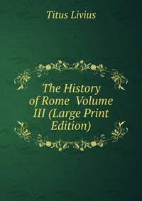 The History of Rome Volume III (Large Print Edition)