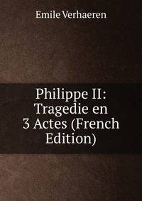 Philippe II: Tragedie en 3 Actes (French Edition)