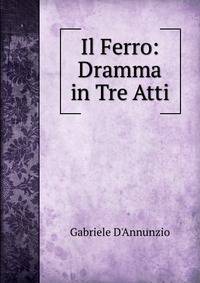 Il Ferro: Dramma in Tre Atti