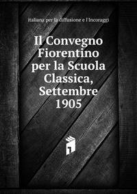 Il Convegno Fiorentino per la Scuola Classica, Settembre 1905