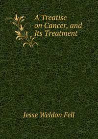 A Treatise on Cancer, and Its Treatment