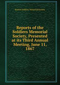 Reports of the Soldiers Memorial Society, Presented at its Third Annual Meeting, June 11, 1867