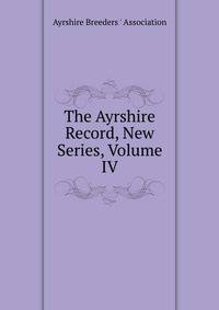 The Ayrshire Record, New Series, Volume IV