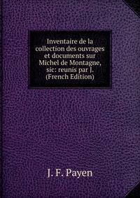 Inventaire de la collection des ouvrages et documents sur Michel de Montagne, sic: reunis par J. (French Edition)