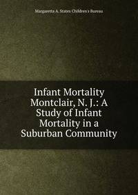 Infant Mortality Montclair, N. J.: A Study of Infant Mortality in a Suburban Community