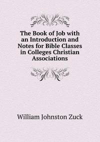 The Book of Job with an Introduction and Notes for Bible Classes in Colleges Christian Associations
