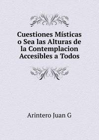 Cuestiones Misticas o Sea las Alturas de la Contemplacion Accesibles a Todos