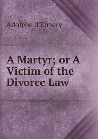 A Martyr; or A Victim of the Divorce Law