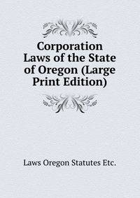 Corporation Laws of the State of Oregon (Large Print Edition)