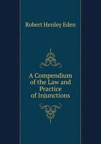 A Compendium of the Law and Practice of Injunctions