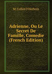 Adrienne, Ou Le Secret De Famille, Comedie (French Edition)