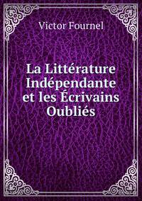 La Litterature Independante et les Ecrivains Oublies