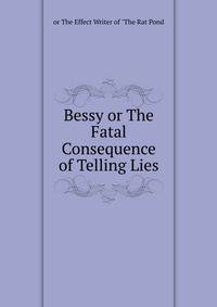Bessy or The Fatal Consequence of Telling Lies