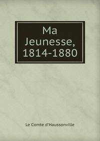 Ma Jeunesse, 1814-1880