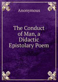 The Conduct of Man, a Didactic Epistolary Poem
