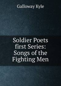 Soldier Poets first Series: Songs of the Fighting Men