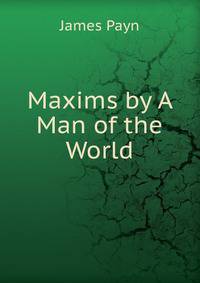 Maxims by A Man of the World