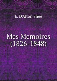 Mes Memoires (1826-1848)
