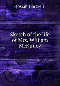 Sketch of the life of Mrs. William McKinley