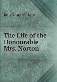 The Life of the Honourable Mrs. Norton.