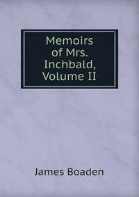 Memoirs of Mrs. Inchbald, Volume II