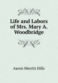 Life and Labors of Mrs. Mary A. Woodbridge