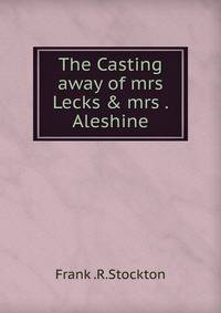 The Casting away of mrs Lecks &amp; mrs . Aleshine