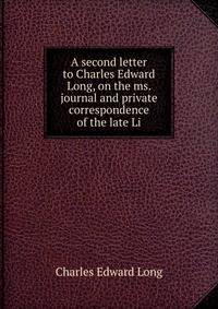 A second letter to Charles Edward Long, on the ms. journal and private correspondence of the late Li
