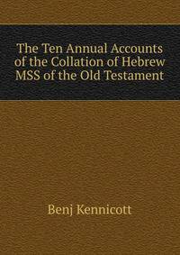 The Ten Annual Accounts of the Collation of Hebrew MSS of the Old Testament