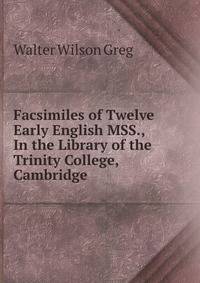 Facsimiles of Twelve Early English MSS., In the Library of the Trinity College, Cambridge